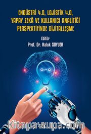 Endüstri 4.0, Lojistik 4.0, Yapay Zeka ve Kullanıcı Analitiği Perspektifinde Dijitalleşme