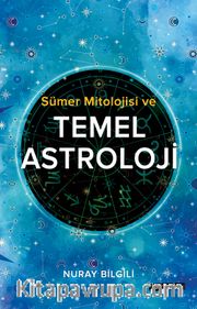 Sümer Mitolojisi ve Temel Astroloji