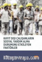 Kayıt Dışı Çalışanların Sosyal Yardım Alma Durumunu Etkileyen Faktörler