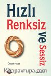 Hızlı, Renksiz ve Sessiz