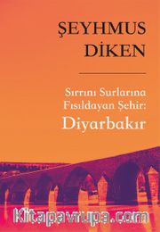 Sırrını Surlarına Fısıldayan Şehir: Diyarbakır 