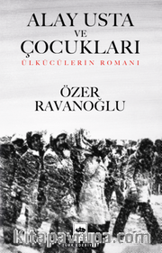 Alay Usta ve Çocukları <br /> Ülkücülerin Romanı