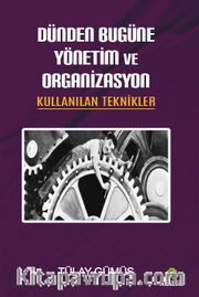 Dünden Bugüne Yönetim ve Organizasyon <br /> Kullanılan Teknikler