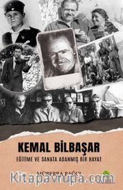 Kemal Bilbaşar Eğitime ve Sanata Adanmış Bir Hayat 