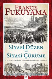 Siyasi Düzen ve Siyasi Çürüme <br /> Sanayi Devrimi’nden Demokrasinin Küreselleşmesine