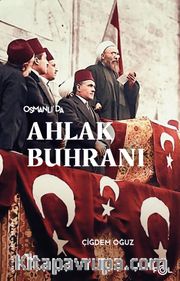 Osmanlı’da Ahlak Buhranı <br /> Birinci Dünya Savaşı’nda Toplum, Siyaset ve Toplumsal Cinsiyet