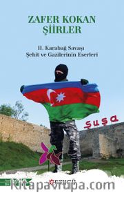Zafer Kokan Şiirler <br /> II. Karabağ Savaşı Şehit ve Gazilerinin Eserleri
