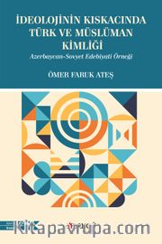 İdeolojinin Kıskacında Türk ve Müslüman Kimliği <br /> Azerbaycan-Sovyet Edebiyatı Örneği