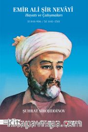 Emir Ali Şir Nevayî Hayatı ve Çalışmaları H 844-906 / M 1441-1501