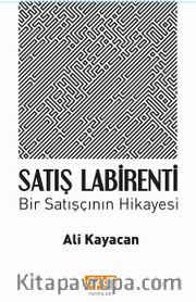 Satış Labirenti <br /> Bir Satışçının Hikayesi