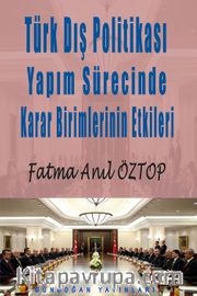 Türk Dış Politikası Yapım Sürecinde Karar Birimlerinin Etkileri