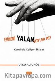 Ekonomi Yalan Söyler mi? Kendiyle Çelişen İktisat