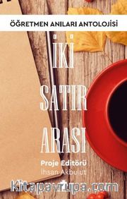 İki Satır Arası <br /> Öğretmen Anıları Antolojisi