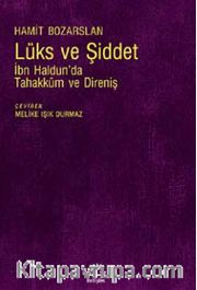 Lüks ve Şiddet <br /> İbn Haldun’da Tahakküm ve Direniş