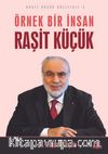 Örnek Bir İnsan Raşit Küçük / Raşit Küçük Külliyatı 3