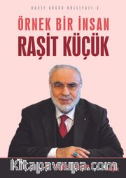 Örnek Bir İnsan Raşit Küçük / Raşit Küçük Külliyatı 3