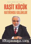 Raşit Küçük  Hatırımda Kalanlar / Raşit Küçük Külliyatı 2
