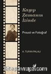 Kayıp Zamanın İzinde Proust ve Fotoğraf