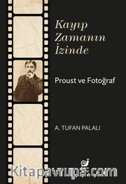 Kayıp Zamanın İzinde Proust ve Fotoğraf