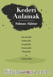 Kederi Anlamak <br /> Güvensizlik, Kıskançlık, Sevgisizlik, Utanmazlık, Pişmanlık ve Umutsuzluk
