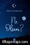 Ne Olsam?