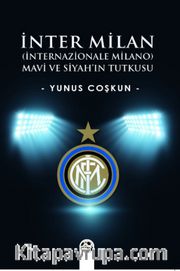 İnter Milan (İnternazionale Milano) <br /> Mavi Ve Siyah’ın Tutkusu