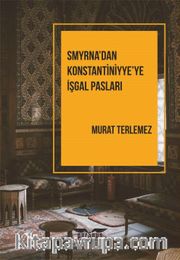 Smyrna’dan Konstantiniyye’ye İşgal Pasları