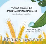 Yağmur Damlası İle Başak Tanesinin Arkadaşlığı <br /> Küçük Çocuklar İçin Uygarlık Tarihi
