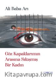 Göz Kapaklarımın Arasına Sıkışmış Bir Kadın