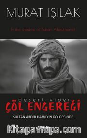 Çöl Engereği <br /> Sultan Abdülhamid’in Gölgesinde