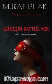 Güneşin Battığı Yer <br /> Doğu Türkistan Dramı