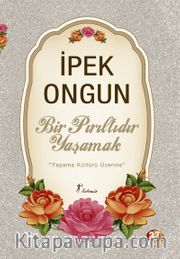 Bir Pırıltıdır Yaşamak <br /> Yaşama Kültürü Üzerine