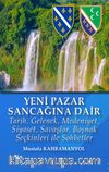 Yeni Pazar Sancağı’na Dair & Tarih, Gelenek, Medeniyet, Siyaset, Savaşlar,  Boşnak Seçkinleri ile Sohbetler
