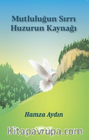 Mutluluğun Sırrı Huzurun Kaynağı