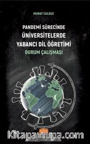 Pandemi Sürecinde Üniversitelerde Yabancı Dil Öğretimi: Durum Çalışması