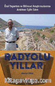 Radyolu Yıllar <br /> Özel Yaşantım ve Bilimsel Araştırmalarıma Aralıksız Eşlik Eden