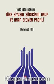 1980-1990 Dönemi Türk Siyasal Sürecinde ANAP ve ANAP Seçmen Profili