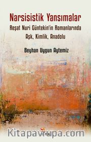 Narsisistik Yansımalar: Reşat Nuri Güntekin'in Romanlarında Aşk, Kimlik, Anadolu