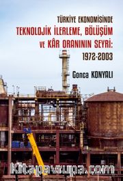 Türkiye Ekonomisinde Teknolojik İlerleme, Bölüşüm ve Kar Oraninin Seyri: 1972-2003