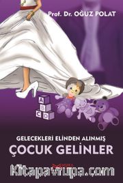 Çocuk Gelinler <br /> Gelecekleri Elinden Alınmış Kız Çocukları