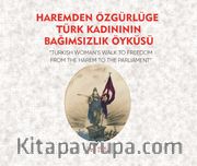 Haremden Özgürlüğe Türk Kadınının Bağımsızlık Öyküsü