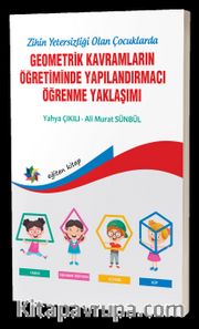 Zihinsel Yetersizliği Olan Çocuklarda Geometrik Kavramların Yapılandırmacı Öğrenme Yaklaşımı 