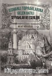Osmanlı Topraklarına Gelen Batılı Seyyahlar ve Eserleri