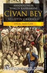 Anadolu’nun Suskun Kahramanı Civan Bey