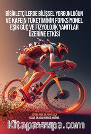 Bisikletçilerde Bilişsel Yorgunluğun ve Kafein Tüketiminin Fonksiyonel Eşik Güç ve Fizyolojik Yanıtlar Üzerine Etkisi