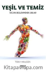 Yeşil ve Temiz <br /> Vegan Beslenmenin Sırları