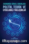 Ekonomide Güncel Sorunlara Politik, Teorik ve Uygulamalı Yaklaşımlar