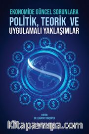 Ekonomide Güncel Sorunlara Politik, Teorik ve Uygulamalı Yaklaşımlar