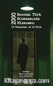 2000 Sonrası Türk Sinemasında Mizansen: 13 Yönetmen Ve 13 Film