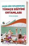 Çocuğa Göre Yapılandırılmış Türkçe Eğitimi Ortamları